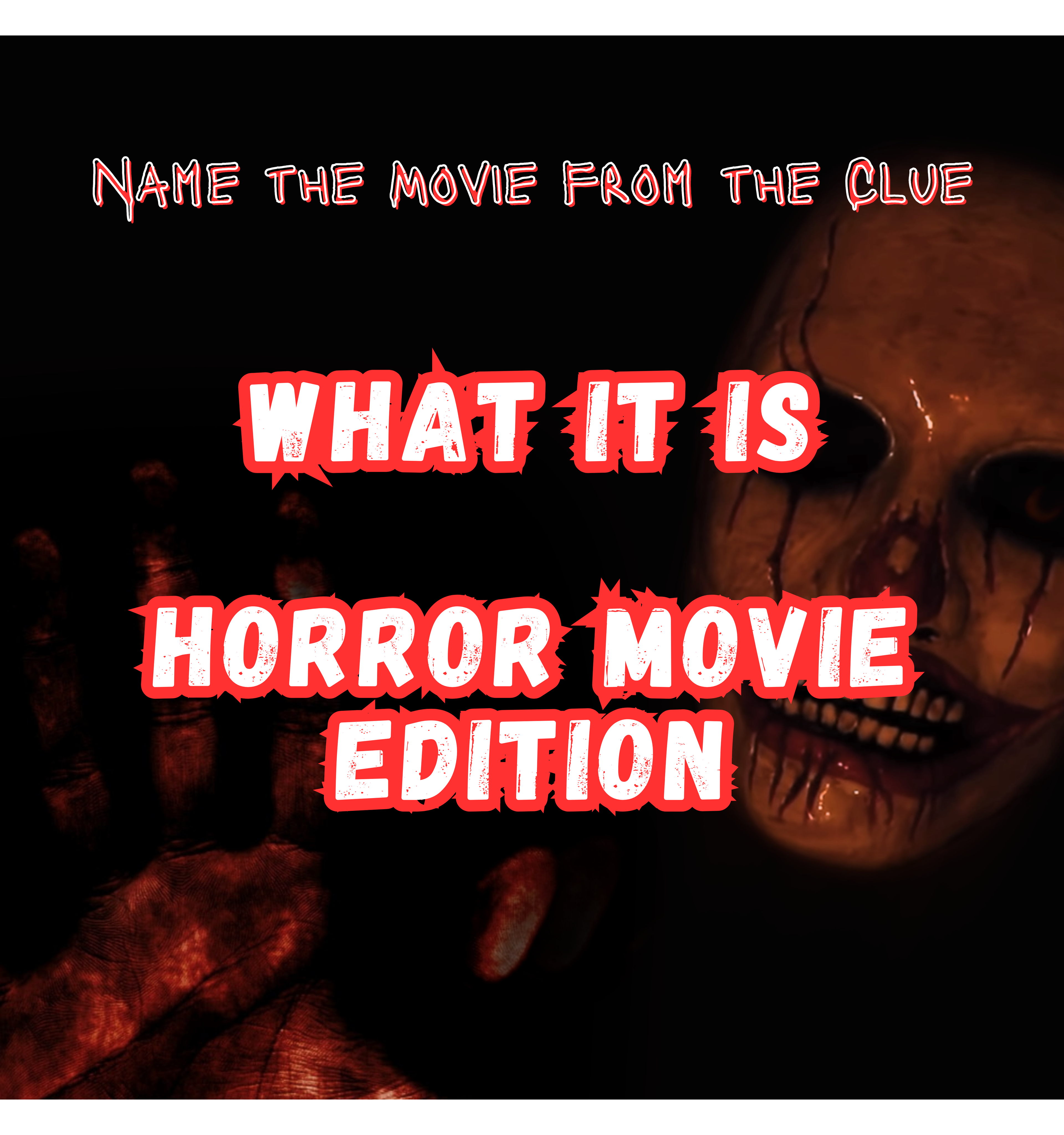What It Is - Horror Movie Edition